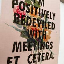 Load image into Gallery viewer, Positively Bedeviled With Meetings Etc