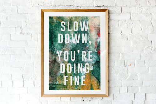 Slow Down, You're Doing Fine (Large)