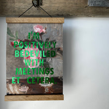 Load image into Gallery viewer, Positively Bedeviled With Meetings Etc 💚