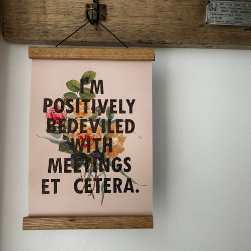 Positively Bedeviled With Meetings Etc