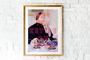 Put The Kettle On Love