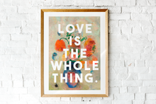 Load image into Gallery viewer, Love Is The Whole Thing