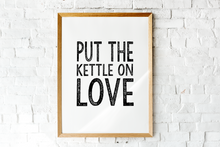 Load image into Gallery viewer, Put The Kettle On Love