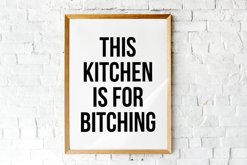 This Kitchen Is For Bitching