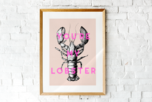 Load image into Gallery viewer, You&#39;re My Lobster