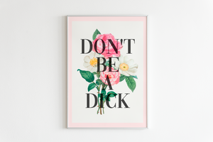 Don't Be A Dick | Floral