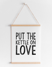 Load image into Gallery viewer, Put The Kettle On Love