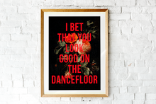 Load image into Gallery viewer, I Bet That You Look Good On The Dancefloor