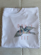 Load image into Gallery viewer, Don&#39;t Be A Tit Tee Shirt Organic/Vegan Cotton