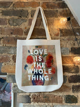 Load image into Gallery viewer, Love Is The Whole Thing Tote
